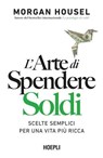L'arte di spendere soldi - Morgan Housel - 9788836020966