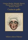 Cucina in giallo - Alicia Giménez-Bartlett ; Marco Malvaldi ; Antonio Manzini ; Santo Piazzese ; Francesco Recami ; Alessandro Robecchi ; Gaetano Savatteri ; Simona Tanzini - 9788838946103