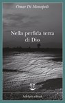Nella perfida terra di Dio - Omar Di Monopoli - 9788845979088