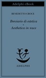 Breviario di estetica - Aesthetica in nuce - Benedetto Croce - 9788845984938