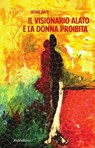Il visionario alato e la donna proibita - Visar Zhiti - 9788849842890
