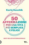 50 affermazioni per una vita più semplice e felice - Karin Kuschik - 9788850271382