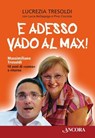 E adesso vado al Max! Massimiliano Tresoldi 10 anni di «coma» e ritorno - Lucrezia Tresoldi ; Lucia Bellaspiga ; Pino Ciociola - 9788851410469