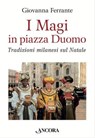 I Magi in piazza Duomo - Giovanna Ferrante - 9788851413255