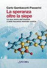 La speranza oltre la siepe - Carlo Passerini - 9788851432003