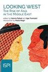 Looking West. The Rise of Asia in the Middle East - TALBOT,  Valeria ; Tramballi, Ugo - 9788855262996