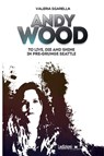 Andy Wood. To live, die and shine in pre-grunge Seattle - Valeria Sgarella - 9788855266437