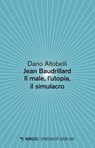 Jean Baudrillard Il male, l’utopia, il simulacro - Dario Altobelli - 9788857566474