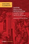Sapere, ideologia, riproduzione - Giacomo Clemente - 9788857582559