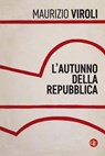 L'autunno della Repubblica - Maurizio Viroli - 9788858126646