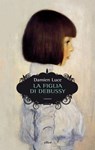 La figlia di Debussy - Damien Luce - 9788861928534