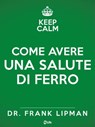 Come avere una salute di ferro. Scopri quanto è facile e piacevole prendersi cura di sé. - Frank Lipman - 9788863867381