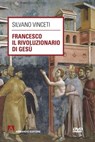 Francesco rivoluzionario di Gesù - Silvano Vinceti - 9788866772828