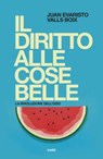 Il diritto alle cose belle - Juan Evaristo Valls Boix - 9788867029969