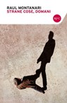 Strane cose domani - Raul Montanari - 9788868651091