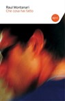 Che cosa hai fatto - Raul Montanari - 9788868653828