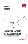 La materia sapiente del relativo plurale - Daniela Pellegrini - 9788868993337
