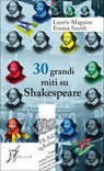 30 grandi miti su Shakespeare - Laurie Maguire ; Emma Smith - 9788869680007