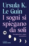 I sogni si spiegano da soli - Ursula K. Le Guin ; Veronica Raimo - 9788869984716