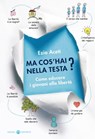 Ma cos’hai nella testa? - Ezio Aceti - 9788874028658