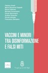 Vaccini e minori tra disinformazione e falsi miti - Fabiano Amati ; Maria Giovanna Cappelli ; Elena Cattaneo ; MIchele Conversano ; Cinzia Germinario ; Andrea Grignolio ; Nicola Laforgia ; Francesca Zampano - 9788875789145