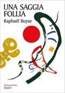 Una saggia follia - Raphaël Buyse - 9788882278076