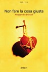 Non fare la cosa giusta - Alessandro Berselli - 9788883725333