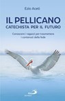 Il pellicano: catechista per il futuro - Ezio Aceti - 9788892207868