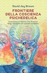 Frontiere della coscienza psichedelica - David Jay Brown - 9788894906899