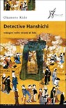 Detective Hanshichi. Indagini nelle strade di Edo - Okamoto Kido - 9788897332503