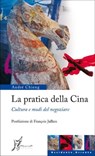 La pratica della Cina - André Chieng ; François Jullien - 9788897332930