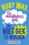 De mindfulnessgids om niet gek te worden - Ruby Wax - 9789000382224