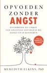 Opvoeden zonder angst - Meredith Elkins - 9789000397198