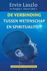 De verbinding tussen wetenschap en spiritualiteit - Ervin Laszlo ; Kingley L. Dennis ; Kingsley L. Dennis - 9789020208535