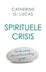 Spirituele crisis - Catherine G. Lucas ; Catherine G.  Lucas - 9789020209327