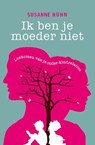 Ik ben je moeder niet - Susanne Hühn - 9789020211603
