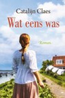 Wat eens was - Catalijn Claes - 9789020547108