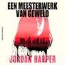 Een meesterwerk van geweld - Jordan Harper - 9789021065366