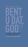 Bent U dat, God? - Stephan de Jong - 9789021170350