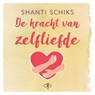 De kracht van zelfliefde - Shanti Schiks - 9789021573427