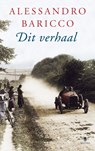 Dit verhaal - Alessandro Baricco - 9789023428244