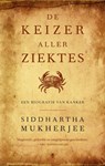 De keizer aller ziektes - Siddhartha Mukherjee - 9789023472896