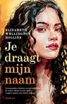 Je draagt mijn naam - Elizabeth Wellington Rollins - 9789023964186