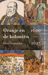 Oranje en de koloniën, 1600-2025 - Gert Oostindie - 9789024466818