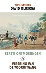 Eerste ontmoetingen; verering van de vooruitgang - David Olusoga - 9789025309213