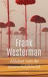 Alfabet van de onsterfelijkheid - Frank Westerman - 9789025318093