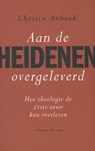 Aan de heidenen overgeleverd - Christa Anbeek - 9789025903756