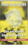 Een crimineel liegt niet altijd ... - Peter R. de Vries - 9789026124655