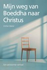 Mijn weg van Boeddha naar Christus - Esther Baker - 9789033819483