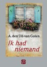 Ik had niemand - A. den Uil-van Golen - 9789036426541